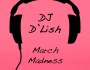 New Mix: DJ D’Lish – March&nbsp;Madness